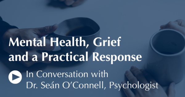 Mental Health, Grief and a Practical Response