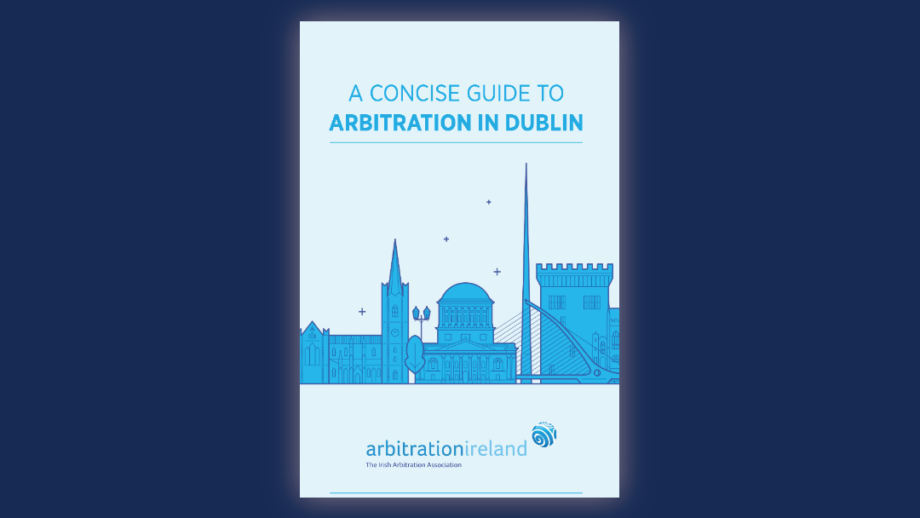 A Concise Guide to Arbitration in Dublin: Useful book with tips and guidance useful to international arbitrators published by Arbitration Ireland