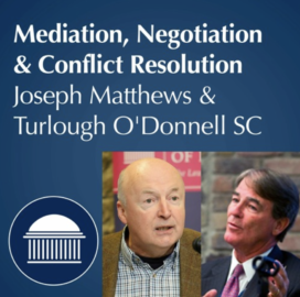 A Dialogue on Mediation, Negotiation & Conflict Resolution | Joseph Matthews & Turlough O’Donnell SC