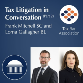 Frank Mitchell SC and Lorna Gallagher BL | Tax Litigation in Conversation (Part 2)